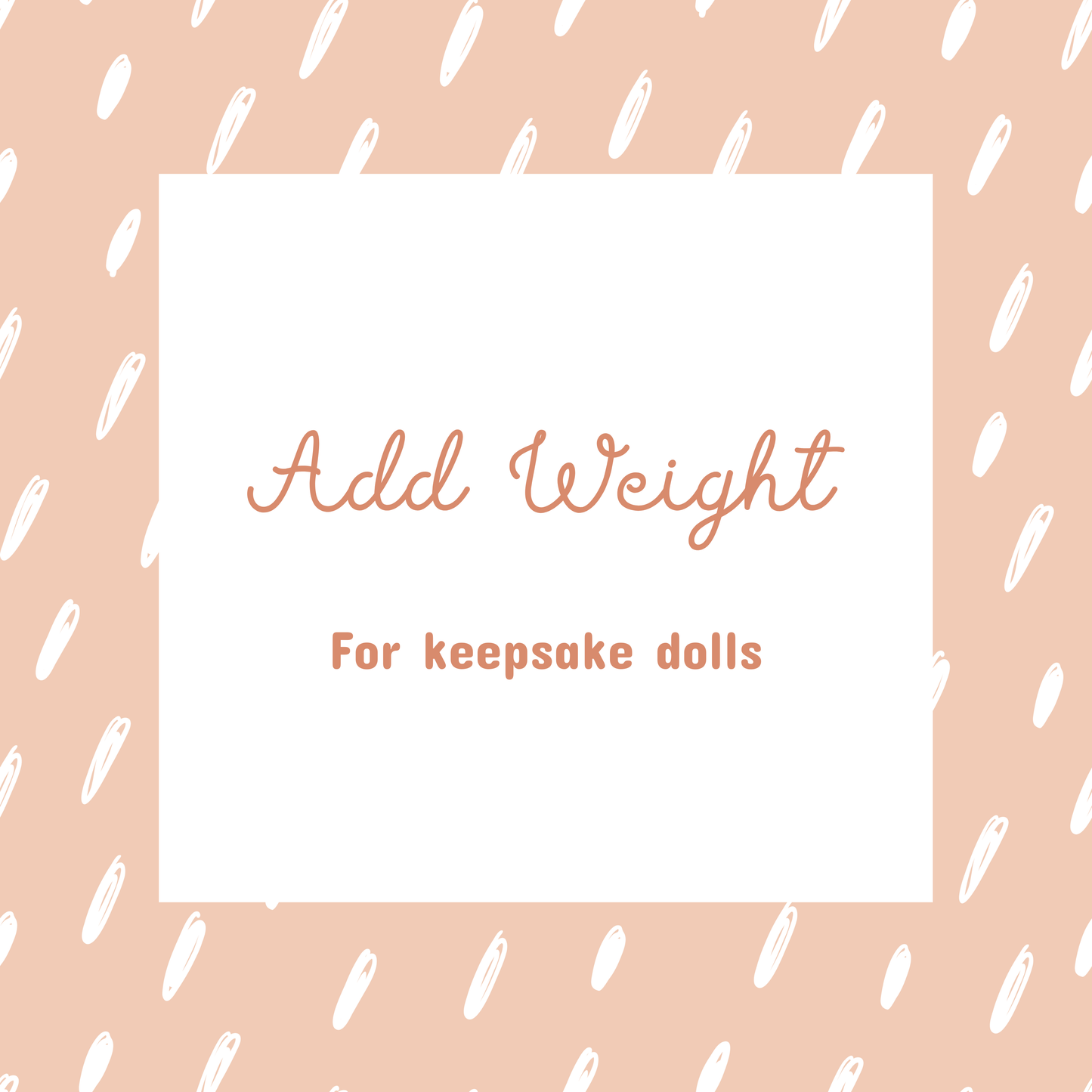 Weight for keepsake dolls